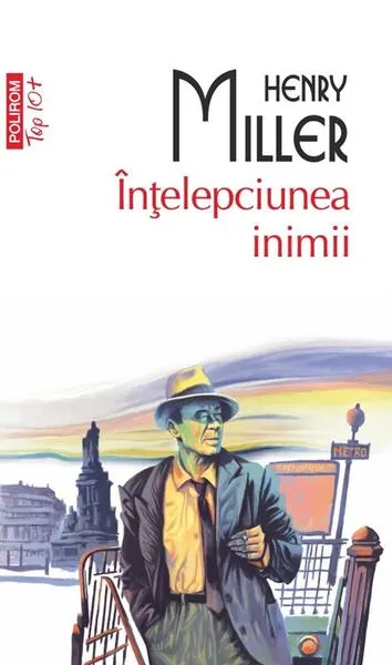 Înţelepciunea inimii (Top 10+) - Paperback brosat - Henry Miller