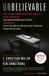 Unbelievable: The Story of Two Detectives' Relentless Search for the Truth