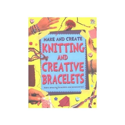 Knitting and Creative Bracelets, Sam Pyle