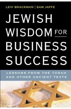 Jewish Wisdom for Business Success: Lessons for the Torah and Other Ancient Texts