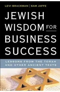 Jewish Wisdom for Business Success: Lessons for the Torah and Other Ancient Texts