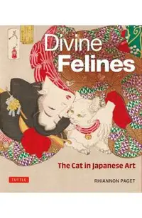 Divine Felines: The Cat in Japanese Art: With Over 200 Illustrations