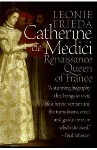 Catherine de Medici: Renaissance Queen of France