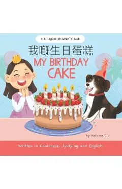 My Birthday Cake - Written in Cantonese, Jyutping and English: A Bilingual Children's Book