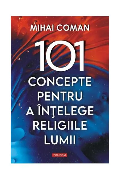 101 concepte pentru a înţelege religiile lumii - Paperback brosat - Mihai Coman