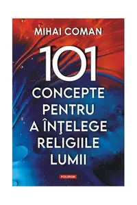 101 concepte pentru a înţelege religiile lumii - Paperback brosat - Mihai Coman