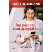 Imi pare rau, sunt asteptata