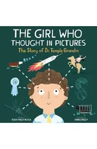 The Girl Who Thought in Pictures: The Story of Dr. Temple Grandin