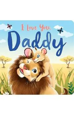 I Love You, Daddy: Padded Board Book