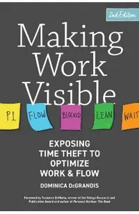 Making Work Visible: Exposing Time Theft to Optimize Work & Flow
