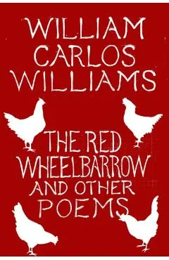 The Red Wheelbarrow & Other Poems