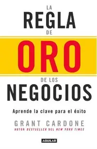 La Regla de Oro de Los Negocios - Aprende La Clave del Axito / The 10x Rule: The Only Difference Between Success and Failure