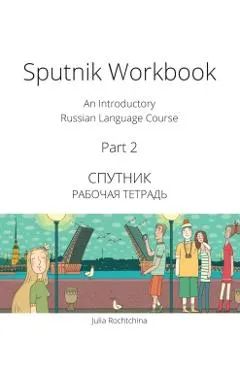 Sputnik Workbook: An Introductory Russian Language Course, Part 2