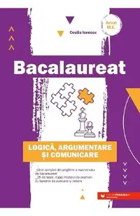 Bacalaureat. Logica, argumentare si comunicare