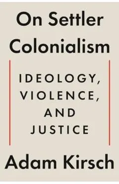 On Settler Colonialism: Ideology, Violence, and Justice