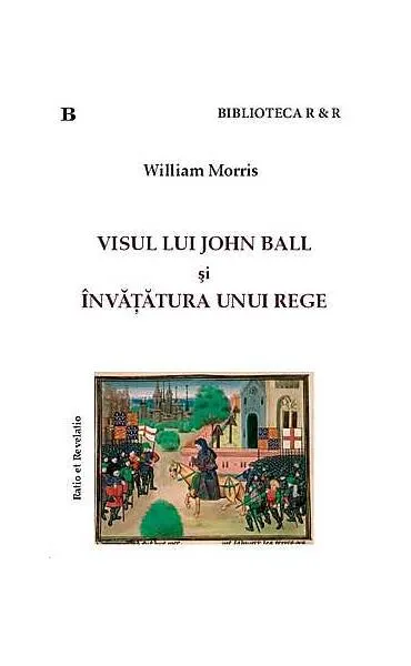 Visul lui John Ball şi Învăţătura unui rege - Paperback brosat - William Morris
