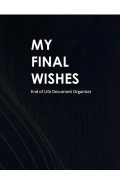 My Final Wishes: End of Life Document Organizer