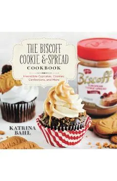 The Biscoff Cookie & Spread Cookbook: Irresistible Cupcakes, Cookies, Confections, and More