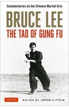 Bruce Lee: The Tao of Gung Fu: Commentaries on the Chinese Martial Arts