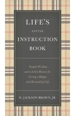 Life's Little Instruction Book: Simple Wisdom and a Little Humor for Living a Happy and Rewarding Life