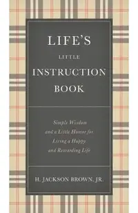 Life's Little Instruction Book: Simple Wisdom and a Little Humor for Living a Happy and Rewarding Life
