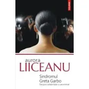Sindromul Greta Garbo. Despre celebritate si anonimat