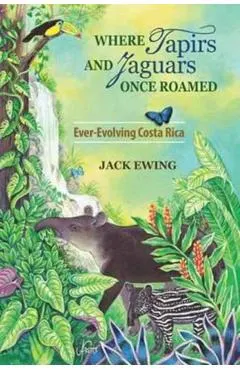 Where Tapirs and Jaguars Once Roamed: Ever-Evolving Costa Rica