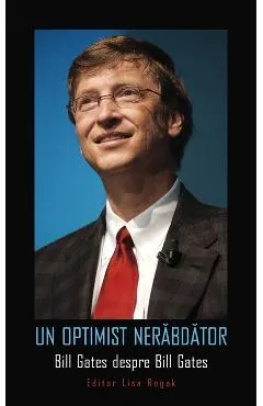 Un optimist nerabdator. Bill Gates despre Bill Gates