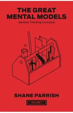 The Great Mental Models, Volume 1: General Thinking Concepts