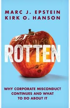 Rotten: Why Corporate Misconduct Continues and What to Do about It