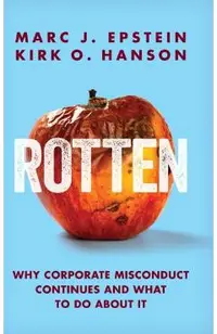 Rotten: Why Corporate Misconduct Continues and What to Do about It