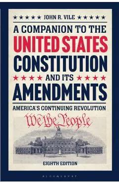 A Companion to the United States Constitution and Its Amendments: America's Continuing Revolution