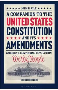 A Companion to the United States Constitution and Its Amendments: America's Continuing Revolution