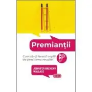 Premiantii. Cum sa-ti feresti copiii de presiunea reusitei