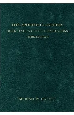 The Apostolic Fathers: Greek Texts and English Translations