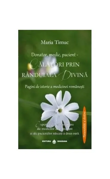Donator, medic, pacient. Călatori prin rânduiala divină. Pagini de istorie a medicinei românesti - Paperback brosat - Maria Timuc