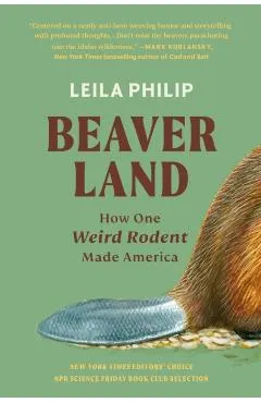Beaverland: How One Weird Rodent Made America