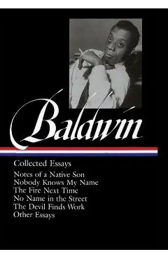 James Baldwin: Collected Essays (Loa #98): Notes of a Native Son / Nobody Knows My Name / The Fire Next Time / No Name in the Street / The Devil Finds