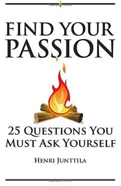Find Your Passion: 25 Questions You Must Ask Yourself