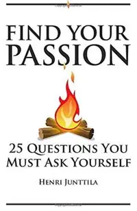 Find Your Passion: 25 Questions You Must Ask Yourself