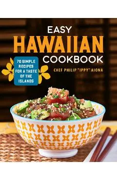 Easy Hawaiian Cookbook: 70 Simple Recipes for a Taste of the Islands
