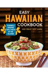 Easy Hawaiian Cookbook: 70 Simple Recipes for a Taste of the Islands