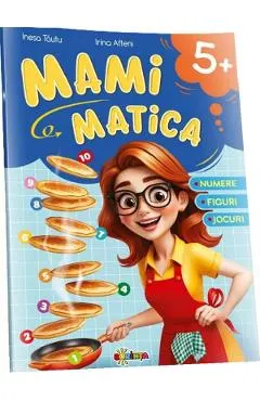 Mamimatica. Numere, figuri, jocuri 5+