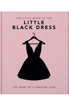 The Little Book of the Little Black Dress: 100 Years of a Fashion Icon
