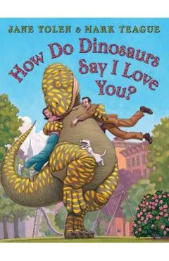 How Do Dinosaurs Say I Love You?