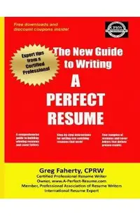 The New Guide to Writing A Perfect Resume: The Complete Guide to Writing Resumes, Cover Letters, and Other Job Search Documents