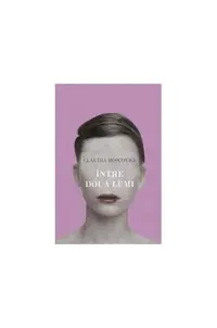 Între două lumi - Paperback brosat - Claudia Moscovici