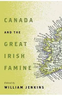 Canada and the Great Irish Famine: Volume 26