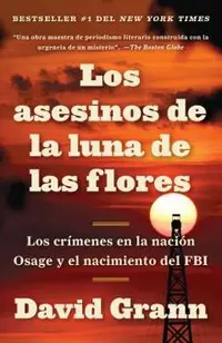 Los Asesinos de la Luna de Las Flores: Los Cr�menes En La Naci�n Osage Y El Naci�n Osage Y El Nacimiento del FBI / Killers of the Flower Moon: The Osa