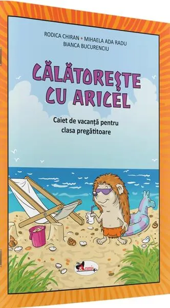 Călătorește cu Aricel. Caiet de vacanță pentru clasa pregătitoare - Paperback - Rodica Chiran, Mihaela Ada Radu, Bianca Bucurenciu